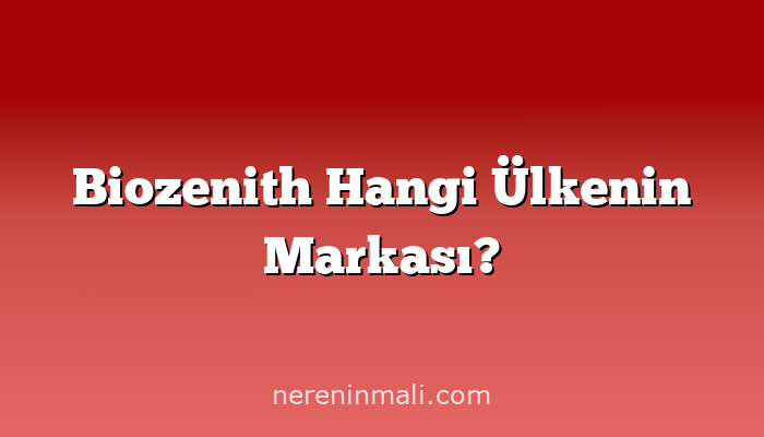 Biozenith Hangi Ülkenin Markası?