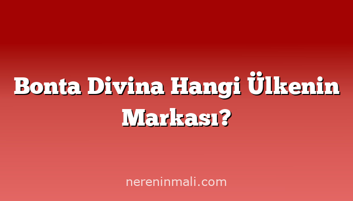Bonta Divina Hangi Ülkenin Markası?