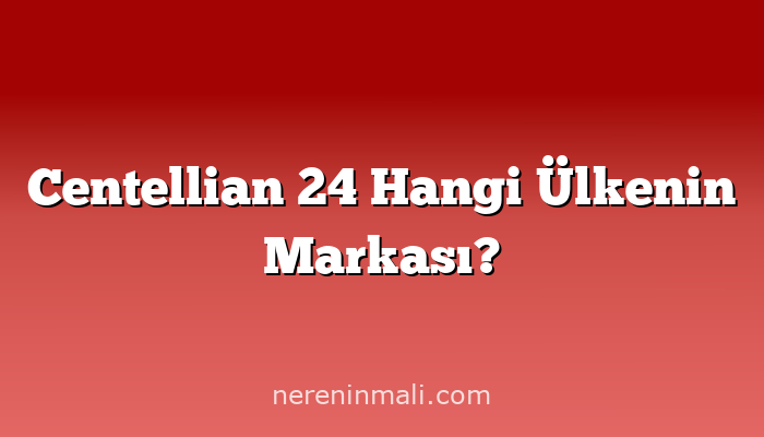 Centellian 24 Hangi Ülkenin Markası?