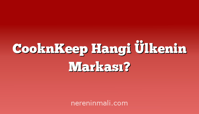 CooknKeep Hangi Ülkenin Markası?