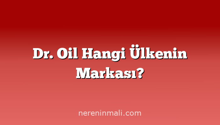 Dr. Oil Hangi Ülkenin Markası?