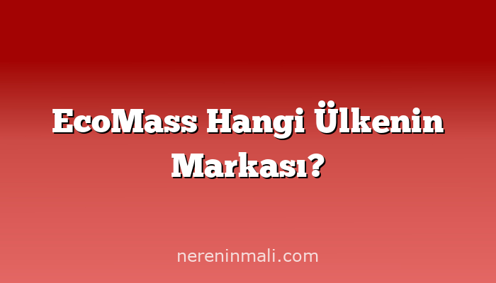 EcoMass Hangi Ülkenin Markası?