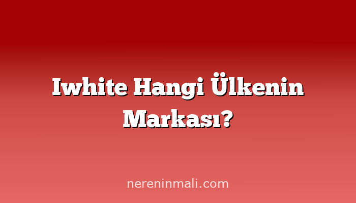 Iwhite Hangi Ülkenin Markası?