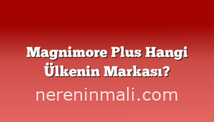 Magnimore Plus Hangi Ülkenin Markası?
