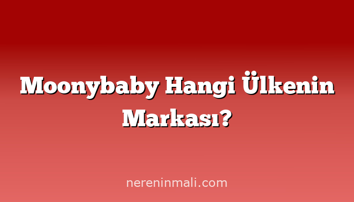 Moonybaby Hangi Ülkenin Markası?