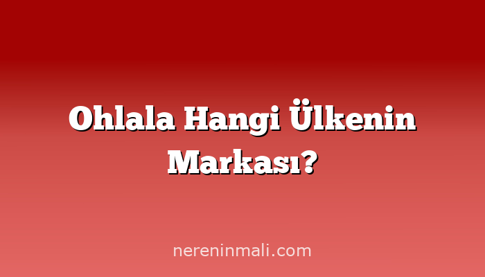Ohlala Hangi Ülkenin Markası?