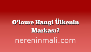 O’loure Hangi Ülkenin Markası?