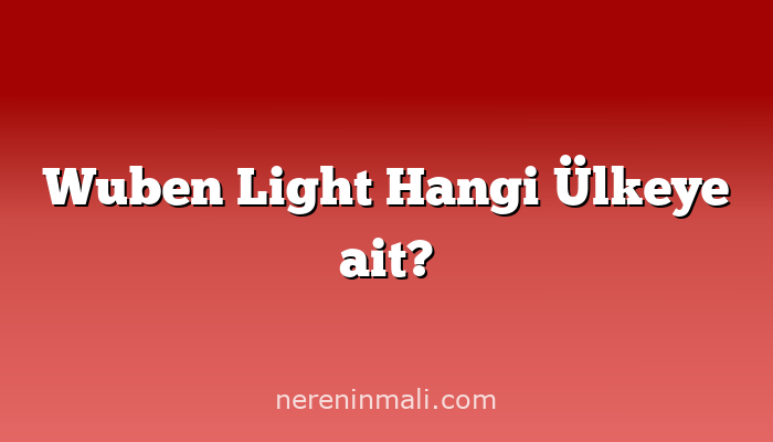 Wuben Light Hangi Ülkeye ait?