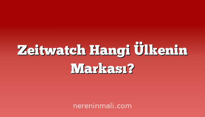 Zeitwatch Hangi Ülkenin Markası?