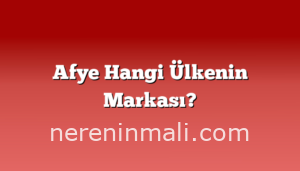 Afye Hangi Ülkenin Markası?