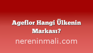 Ageflor Hangi Ülkenin Markası?