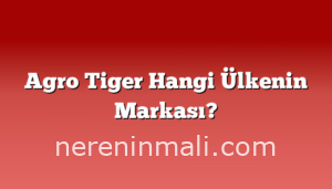 Agro Tiger Hangi Ülkenin Markası?