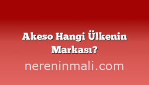 Akeso Hangi Ülkenin Markası?