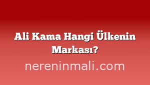 Ali Kama Hangi Ülkenin Markası?