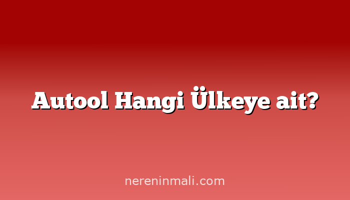 Autool Hangi Ülkeye ait?