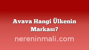 Avava Hangi Ülkenin Markası?