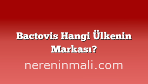 Bactovis Hangi Ülkenin Markası?