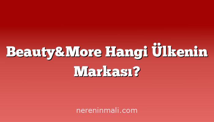 Beauty&More Hangi Ülkenin Markası?