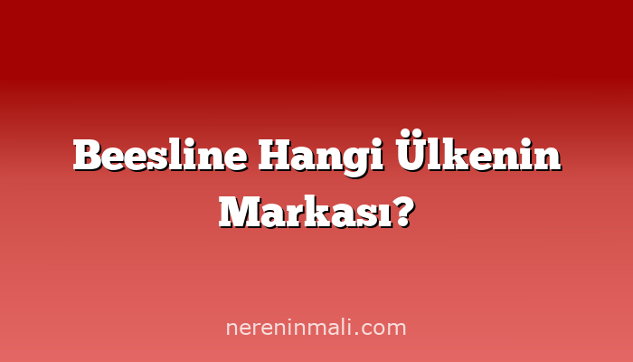 Beesline Hangi Ülkenin Markası?
