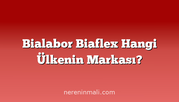 Bialabor Biaflex Hangi Ülkenin Markası?