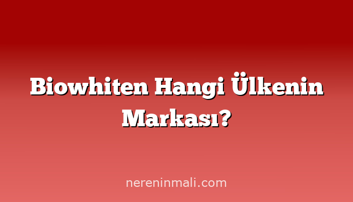 Biowhiten Hangi Ülkenin Markası?