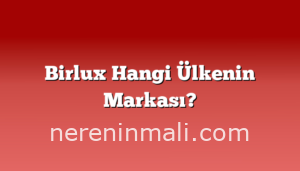 Birlux Hangi Ülkenin Markası?