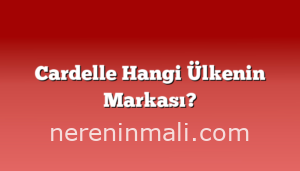 Cardelle Hangi Ülkenin Markası?