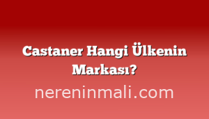Castaner Hangi Ülkenin Markası?