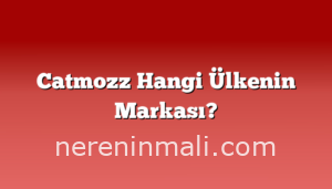 Catmozz Hangi Ülkenin Markası?