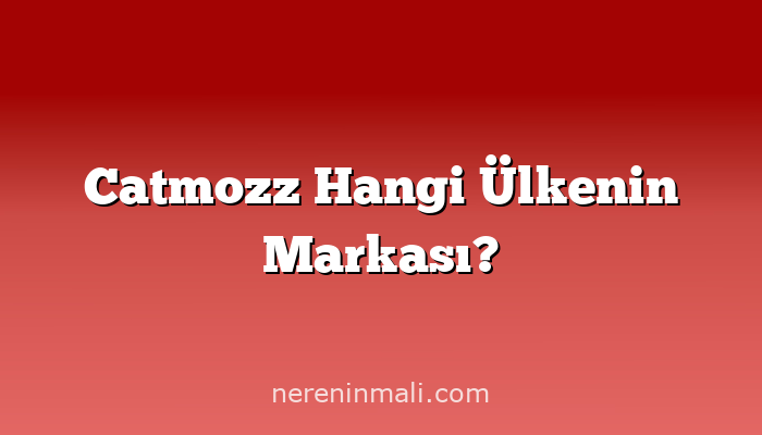 Catmozz Hangi Ülkenin Markası?