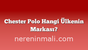 Chester Polo Hangi Ülkenin Markası?