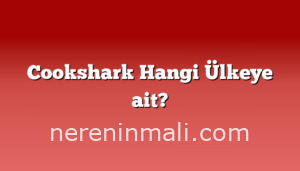 Cookshark Hangi Ülkeye ait?