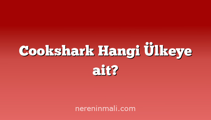 Cookshark Hangi Ülkeye ait?