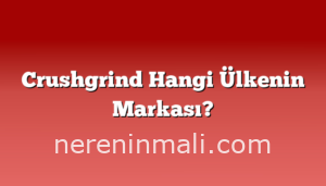 Crushgrind Hangi Ülkenin Markası?