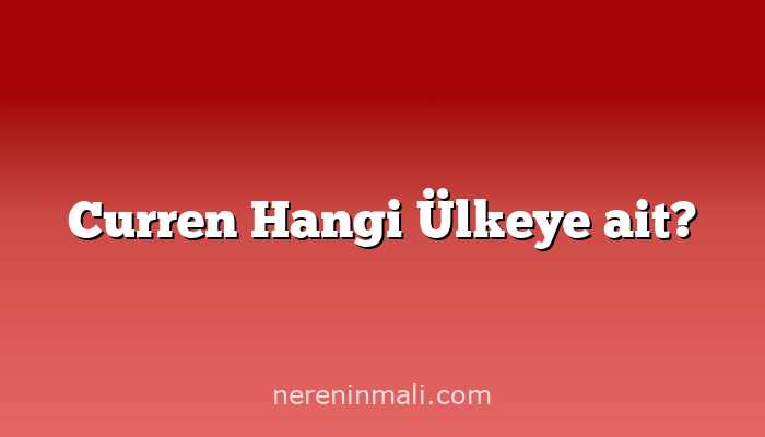 Curren Hangi Ülkeye ait?