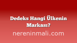 Dedeks Hangi Ülkenin Markası?