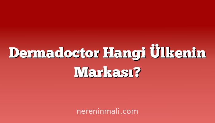 Dermadoctor Hangi Ülkenin Markası?