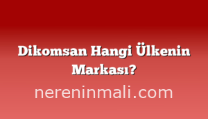 Dikomsan Hangi Ülkenin Markası?