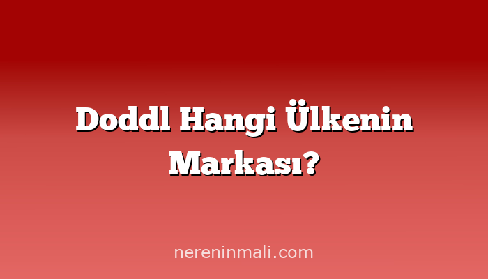 Doddl Hangi Ülkenin Markası?