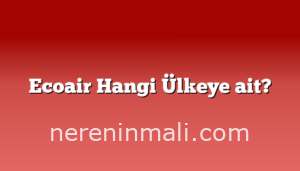 Ecoair Hangi Ülkeye ait?