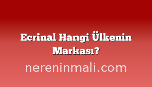 Ecrinal Hangi Ülkenin Markası?