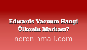 Edwards Vacuum Hangi Ülkenin Markası?