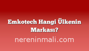 Emkotech Hangi Ülkenin Markası?
