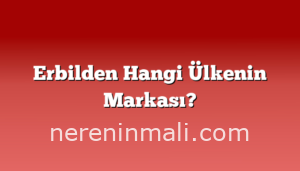 Erbilden Hangi Ülkenin Markası?
