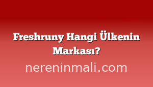 Freshruny Hangi Ülkenin Markası?