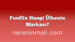 Funflix Hangi Ülkenin Markası?