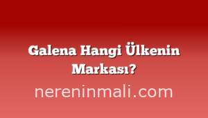 Galena Hangi Ülkenin Markası?