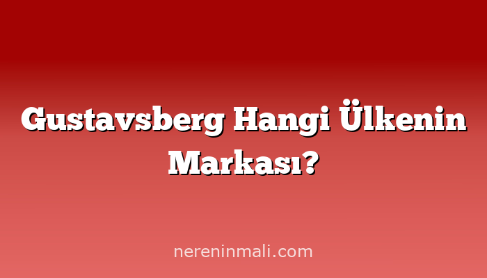 Gustavsberg Hangi Ülkenin Markası?