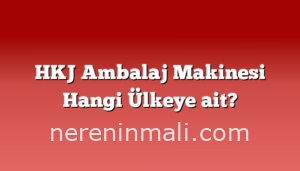 HKJ Ambalaj Makinesi Hangi Ülkeye ait?
