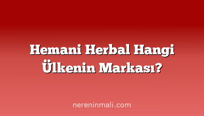 Hemani Herbal Hangi Ülkenin Markası?
